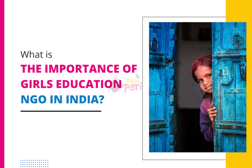 Why Is Girls Education NGO Important in India? - Nanhi Pari